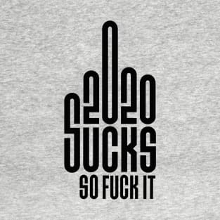 2020 logo 2020 sucks so fuck it middle finger T-Shirt